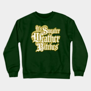 It's Sweater Weather B*****s! (nsfw) Crewneck Sweatshirt